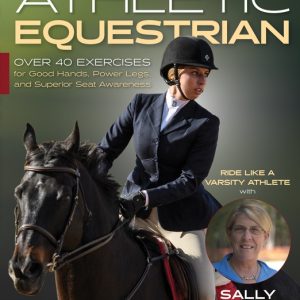 The Athletic Equestrian: Over 40 Exercises for Good Hands, Power Legs, and Superior Seat Awareness