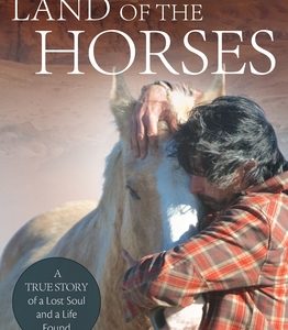 Land of the Horses: A True Story of a Lost Soul and a Life Found
