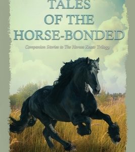 Tales Of The Horse-Bonded: Companion Stories to The Horses Know Trilogy