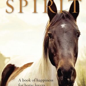 Spirit: A Book of Happiness for Horse Lovers