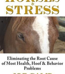 Horses & Stress - Eliminating The Root Cause of Most Health, Hoof, and Behavior Problems: From The Soul of a Horse
