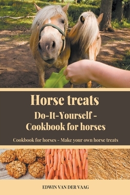 Horse Treats Do-It-Yourself: Cookbook For Horses