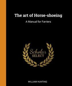 The art of Horse-shoeing: A Manual for Farriers