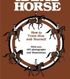The Ideal Horse: How to Train Him and Yourself