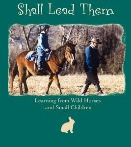 And a Little Child Shall Lead Them: Learning from Wild Horses and Small Children