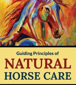 Guiding Principles of Natural Horse Care: Powerful Concepts for a Healthy Horse