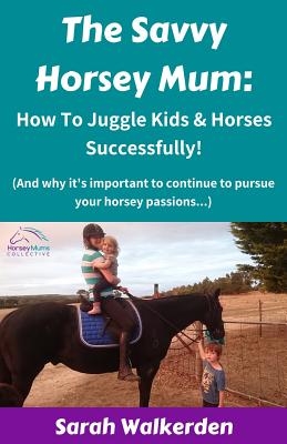 The Savvy Horsey Mum: How to Juggle Kids & Horses Successfully!