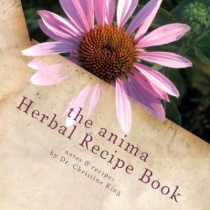 The Anima Herbal Recipe Book: herbal goodies for horses and other animals
