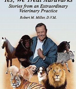 Yes, We Treat Aardvarks - Stories from an Extraordinary Veterinary Practice