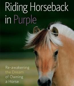 Riding Horseback in Purple: Re-Awakening the Dream of Owning a Horse
