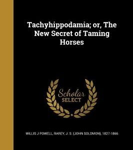 Tachyhippodamia; or, The New Secret of Taming Horses