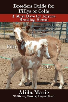Breeders Guide for Fillys or Colts: A Must Have for Anyone Breeding Horses