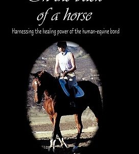 On the Back of a Horse: Harnessing the Healing Power of the Human-Equine Bond