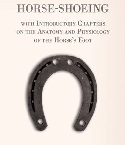 A Handbook of Horse-Shoeing with Introductory Chapters on the Anatomy and Physiology of the Horse's Foot