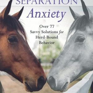Solving Separation Anxiety: Over 77 Savvy Solutions for Herd-Bound Behavior