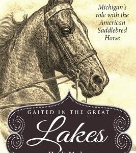 Gaited In The Great Lakes: History of The American Saddlebred in Michigan