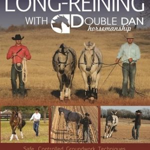Long Reining with Double Dan: Safe, Controlled Ground Techniques for Building Partnership, Achieving Softness, and Overcoming Training and Behaviora