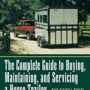 The Complete Guide to Buying, Maintaining, and Servicing a Horse Trailer