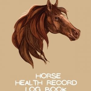 Horse Health Record Log Book: Pet Vaccination Log A Rider's Journal Horse Keeping Veterinary Medicine Equine