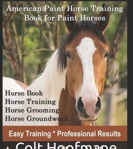 Paint Horse American Paint Horse Training Book for Paint Horses, Horse Book, Horse Training, Horse Grooming, Horse Groundwork, Easy Training *Professi