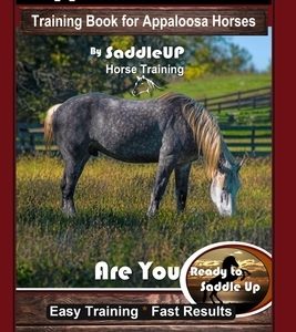 Appaloosa Horse Training Book for Appaloosa Horses By SaddleUP Appaloosa Horse Training, Are You Ready to Saddle Up? Easy Training * Fast Results, App