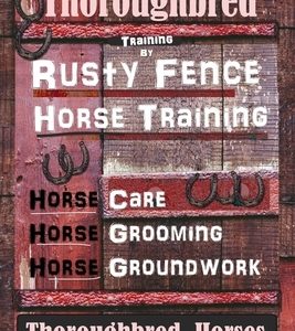 Thoroughbred Training By Rusty Fence Horse Training, Horse Care, Horse Grooming, Horse Groundwork, Thoroughbred Horses