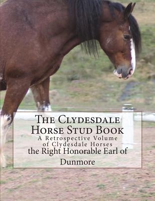 The Clydesdale Horse Stud Book: A Retrospective Volume of Clydesdale Horses