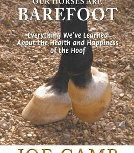 Why Our Horses Are Barefoot: Everything We've Learned About the Health and Happiness of the Hoof