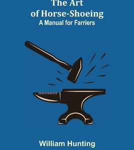 The Art of Horse-Shoeing: A Manual for Farriers
