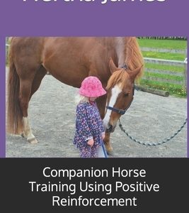 Companion Horse Training Using Positive Reinforcement: Short Routines for Mind and Muscle