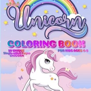 Unicorn Coloring Book: For Kids Ages 4-8 - 50 Unique Single-Sided Pages For The Ultimate Unicorn Fan To Color - This Children's Coloring Book