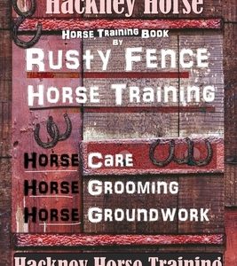 Hackney Horse Training By Rusty Fence Horse Training, Horse Care, Horse Grooming, Horse Groundwork, Hackney Horse Training