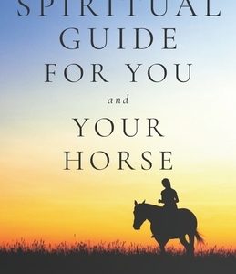 A spiritual guide for you and your horse