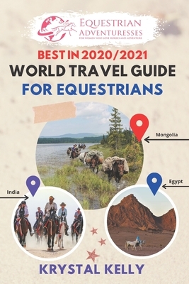 Best in 2020 World Travel Guide for Equestrians: Horse Guide Book for Horseback Riding Vacations Worldwide (Horse Adventure, Mongol Horse Race, Equest