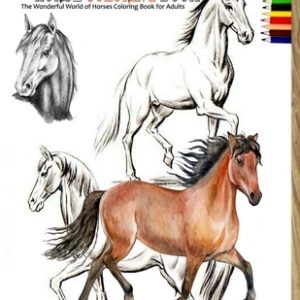 Horse coloring book: The Wonderful World of Horses Coloring Book for Adults