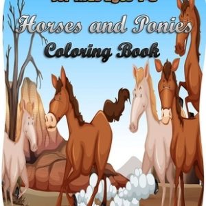 Horses and Ponies Coloring Book for kids ages 4-8: Amazing Horses and Ponies Coloring Book with Unique Coloring Pages showing Horses and Ponies Smilin
