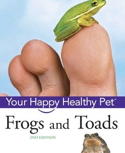 Frogs and Toads: Your Happy Healthy Pet