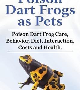Poison Dart Frogs as Pets. Poison Dart Frog Care, Behavior, Diet, Interaction, Costs and Health.