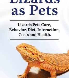 Lizards as Pets. Lizards Pets Care, Behavior, Diet, Interaction, Costs and Health.