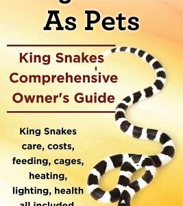 King Snakes as Pets. King Snakes Comprehensive Owner's Guide. Kingsnakes Care, Costs, Feeding, Cages, Heating, Lighting, Health All Included.