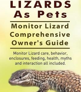 Monitor Lizards As Pets. Monitor Lizard Comprehensive Owner's Guide. Monitor Lizard care, behavior, enclosures, feeding, health, myths and interaction