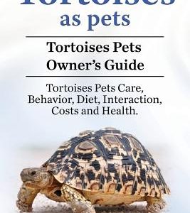 Tortoises as Pets. Tortoises Pets Owners Guide. Tortoises Pets Care, Behavior, Diet, Interaction, Costs and Health.