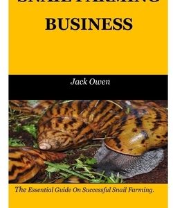 Snail Farming Business: The Essential Guide On Successful Snail Farming.