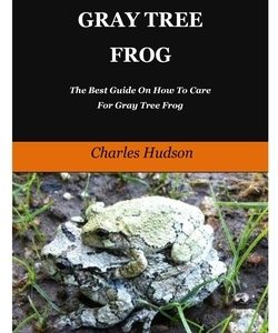 Gray Tree Frog: The Best Guide On How To Care For Gray Tree Frog.