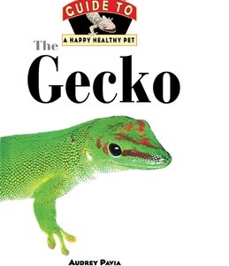 The Gecko: An Owner's Guide to a Happy Healthy Pet