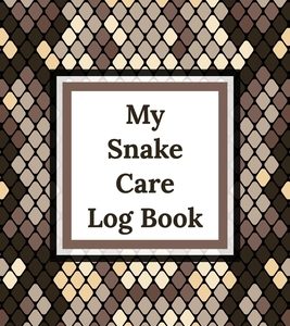 My Snake Care Log Book: Healthy Reptile Habitat - Pet Snake Needs - Daily Easy To Use
