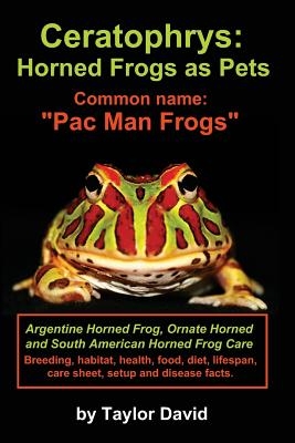 Ceratophrys: Horned Frogs as Pets: Common name: Pac Man Frogs