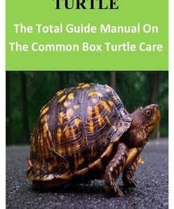 Common Box Turtle: The Total Guide Manual On The Common Box Turtle Care