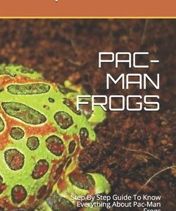 Pac-Man Frogs: Step By Step Guide To Know Everything About Pac-Man Frogs