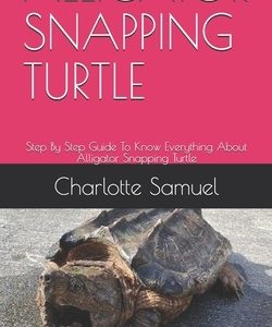 Alligator Snapping Turtle: Step By Step Guide To Know Everything About Alligator Snapping Turtle